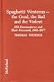 Spaghetti Westerns-The Good, the Bad, and the Violent: A Comprehensive, Illustrated Filmography of 558 Eurowesterns and Their Personnel, 1961-1977