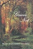 Grieve Not,
Blue Lantern Studio