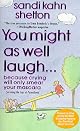 You Might As Well Laugh: Because crying will only smear your mascara