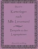 Kartenlegen nach Mlle - Lenormand Band 4: Beispiele zu den Legesystemen - Alexandra Lara Weng