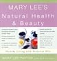 Mary Lee's Natural Health and Beauty: Healthy Living for Everyone, Everyday