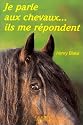 Je parle aux chevaux... Ils me répondent