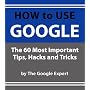 How To Use Google: The 60 Most Important Tips, Tricks and Search Shortcuts