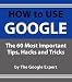 How To Use Google: The 60 Most Important Tips, Tricks and Search Shortcuts