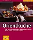Orientkueche: Ueber 100 Originalrezepte fuer den orientalischen Genuss: Mezze, Tajines, Couscous und mehr!