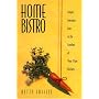 Home Bistro: Simple, Sensuous Fare In The Comfort Of Your Own Kitchen