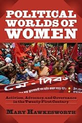 Political Worlds of Women: Activism, Advocacy, and Governance in the Twenty-First Century