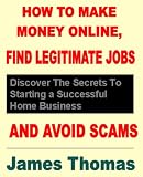 How To Make Money Online, Find Legitimate Freelance Jobs And Avoid Scams - The New Best Seller - Plus Free Bonus Book And Email Training