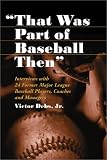 Review McFarland & Company  / That Was Part of Baseball Then: Interviews With 24 Former Major League Baseball Players, Coaches & Managers