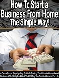 How To Start a Business From Home The Simple Way!