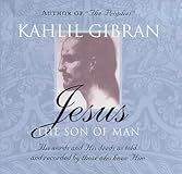 Jesus the Son of Man: His Words and His Deeds as Told and Recorded by Those Who Knew Him