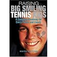 Raising Big Smiling Tennis Kids: A Complete Roadmap For Every Parent And Coach