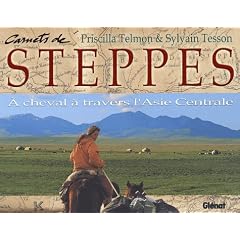 Carnets de steppes : A cheval � travers l'Asie Centrale