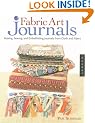Fabric Art Journals: Making, Sewing, and Embellishing Journals from Cloth and Fibers (Quarry Book)