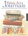 Fabric Art Journals: Making, Sewing, and Embellishing Journals from Cloth and Fibers (Quarry Book)