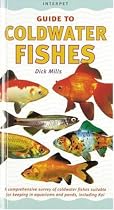 Coldwater Fishes: A Comprehensive Survey of Coldwater Fishes Suitable for Keeping in Aquariums and Ponds, Including Koi Carp