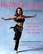 Bellydancing for Fitness: The Sexy Art That Tones Your Abs, Butt, and Thighs