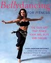 Bellydancing for Fitness: The Sexy Art That Tones Your Abs, Butt, and Thighs