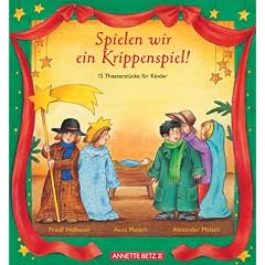 Spielen wir ein Krippenspiel! 15 Theaterst�cke f�r Kinder