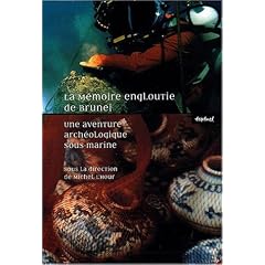 La m�moire engloutie de Brunei - Une aventure arch�ologique sous-marine (coffret 3 volumes : cahier de fouille, pr�cis scientifique, carnet de dessins)