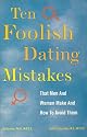 10 Foolish Dating Mistakes That Men & Women Commit : And How to Avoid Them