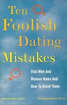 10 Foolish Dating Mistakes That Men & Women Commit : And How to Avoid Them