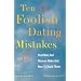 10 Foolish Dating Mistakes That Men & Women Commit : And How to Avoid Them