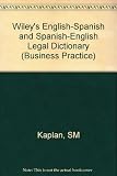 Wiley's English-Spanish and Spanish-English legal dictionary = Diccionario jurídico Inglés-Español y Español-Inglés Wiley