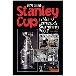 Why Is the Stanley Cup in Mario Lemieux's Swimming Pool?: How Winners Celebrate With the World's Most Famous Cup book cover