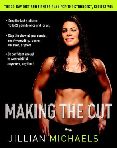 Making the Cut: The 30-Day Diet and Fitness Plan for the Strongest, Sexiest You