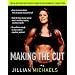 Making the Cut: The 30-Day Diet and Fitness Plan for the Strongest, Sexiest You