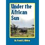 Under the African Sun: Forty-Eight Years of Hunting the African Continent
