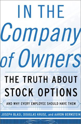 In the Company of Owners: The Truth About Stock Options and Why Every Employee Should Have Them
