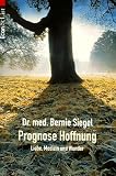 Prognose Hoffnung - Liebe, Medizin und Wunder. - Bernie S. Siegel