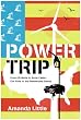 Power Trip: From Oil Wells to Solar Cells---Our Ride to the Renewable Future