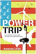 Power Trip: From Oil Wells to Solar Cells---Our Ride to the Renewable Future