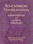 Bone Marrow Transplantation: Administrative and Clinical Strategies (Jones and Bartlett Series in Oncology)
