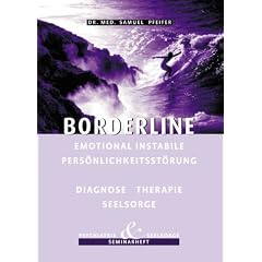 Borderline - Emotional instabile Pers�nlichkeitsst�rung - Diagnose, Therapie, Seelsorge