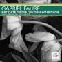 Gabriel Faur�: Complete Works for Violin and Piano