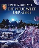 Die neue Welt der Gene. Visionen - Rätsel - Grenzen