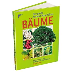 Der große Kosmos-Naturführer Bäume. Über 500 Wald- und Parkbäume in 1600 Farbfotos