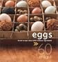 Eggs in 60 Ways: Great Recipe Ideas with A Classic Ingredient