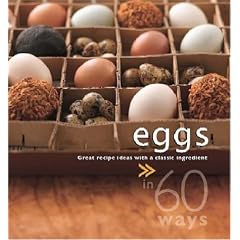 Eggs in 60 Ways: Great Recipe Ideas with A Classic Ingredient