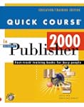 Quick Course in Publisher 2000: Fast-...