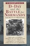 A Traveller's Guide to D-Day and the Battle for Normandy (A Traveller's Guide)