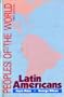 Peoples of the World: Latin Americans : The Culture, Geographical Setting, and Historical Background of 42 Latin American Peoples