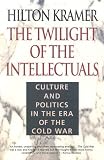The Twilight of the Intellectuals: Culture and Politics in the Era of the Cold War