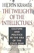 The Twilight of the Intellectuals: Culture and Politics in the Era of the Cold War