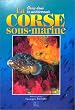 La Corse sous-marine : oasis dans la m�diterran�e