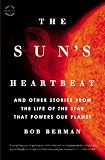 The Sun's Heartbeat: And Other Stories from the Life of the Star That Powers Our Planet